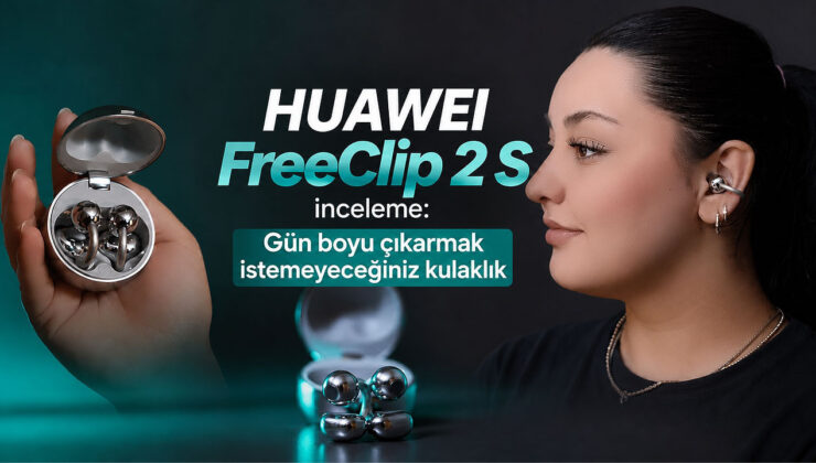 HUAWEI FreeClip 2 S inceleme: Gün uzunluğu çıkarmak istemeyeceğiniz kulaklık